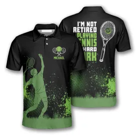 I’m Not Retired Playing Tennis Is Hard Work Custom Polo Tennis Shirts for Men